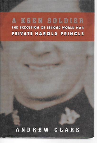 A Keen Soldier: The Execution of Second World War Private Harold Pringle ( Signed )