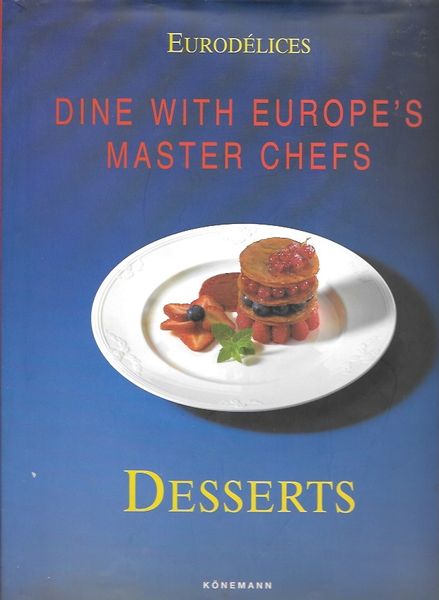 Dine With Europe's Master Chefs. Deserts ( Eurodelices )